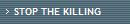 STOP THE KILLING