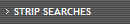 STRIP SEARCHES