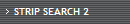 STRIP SEARCH 2