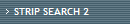 STRIP SEARCH 2